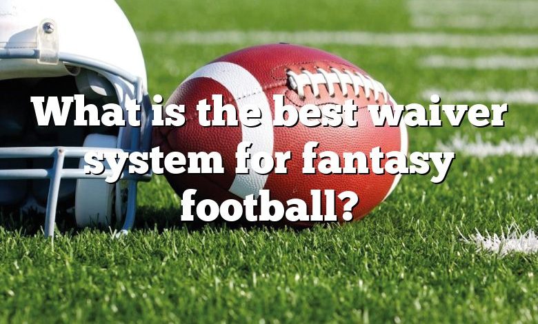 What is the best waiver system for fantasy football?