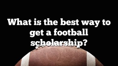 What is the best way to get a football scholarship?