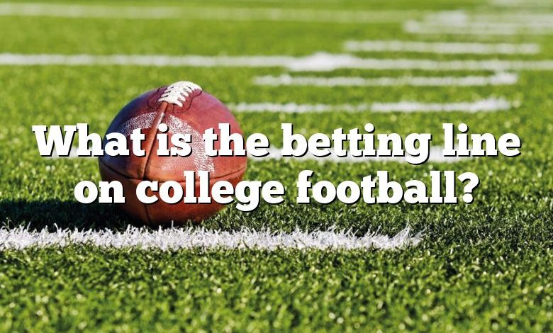 What is the betting line on college football?