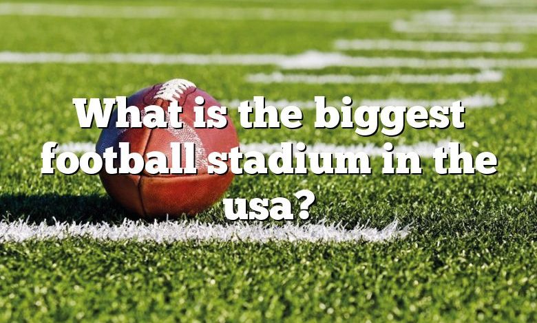 What is the biggest football stadium in the usa?