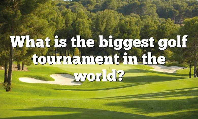 What is the biggest golf tournament in the world?