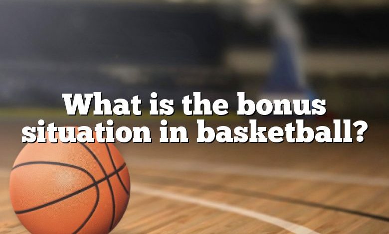 What is the bonus situation in basketball?