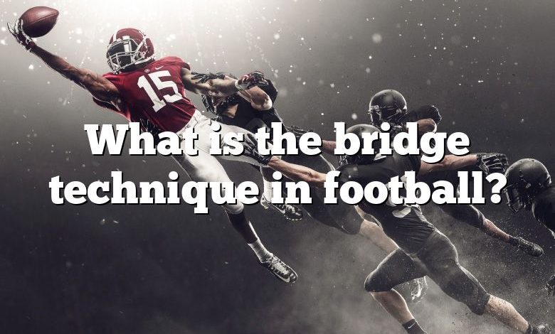 What is the bridge technique in football?