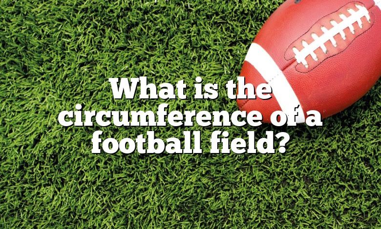 What is the circumference of a football field?