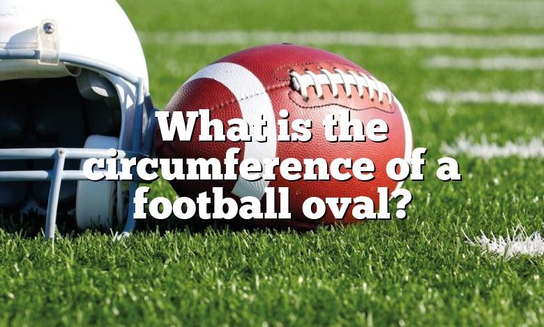 What is the circumference of a football oval?