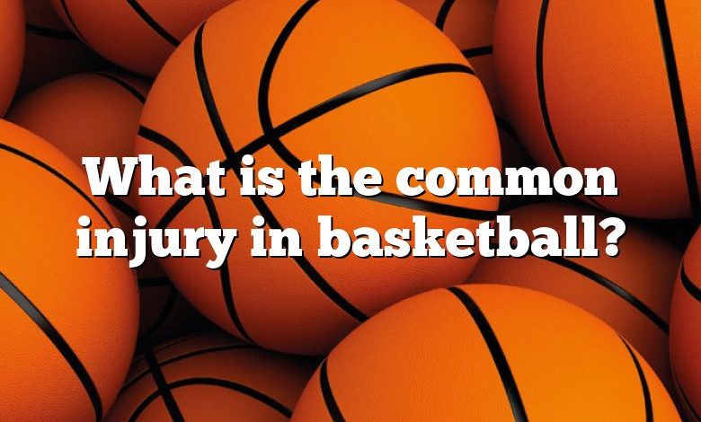 What is the common injury in basketball?