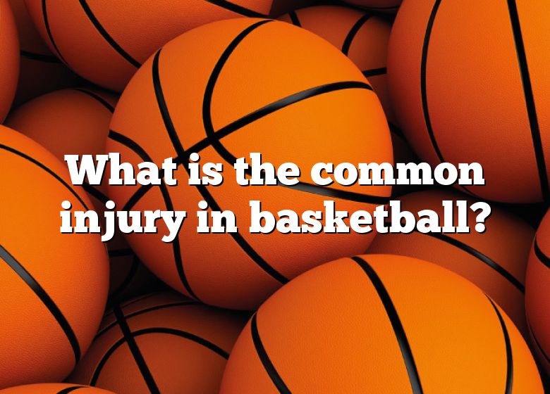 what-is-the-common-injury-in-basketball-dna-of-sports