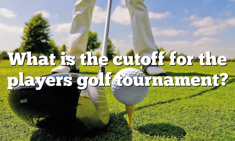 What is the cutoff for the players golf tournament?