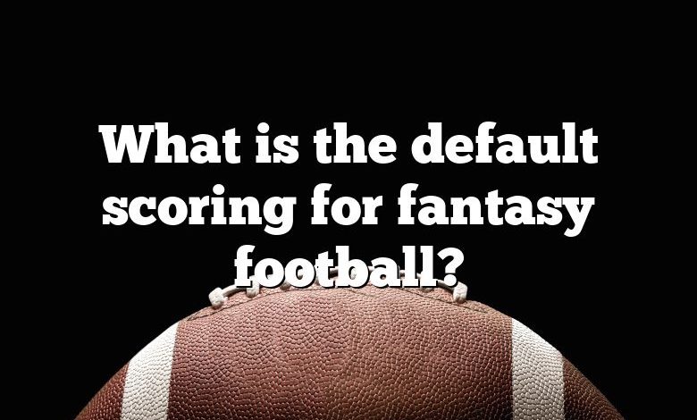 What is the default scoring for fantasy football?