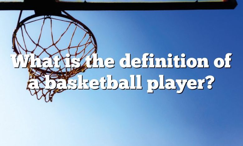 What is the definition of a basketball player?