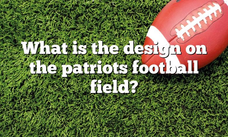 What is the design on the patriots football field?