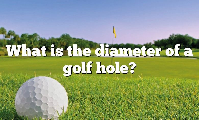 What is the diameter of a golf hole?