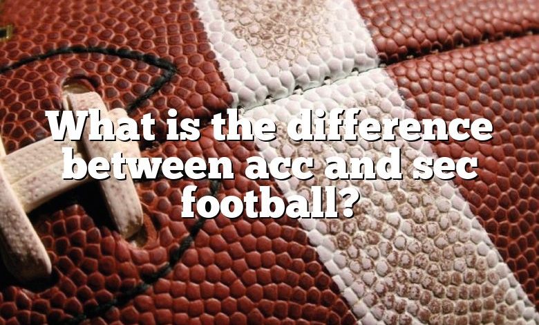 What is the difference between acc and sec football?