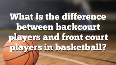 What is the difference between backcourt players and front court players in basketball?