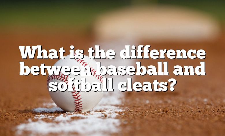 What is the difference between baseball and softball cleats?