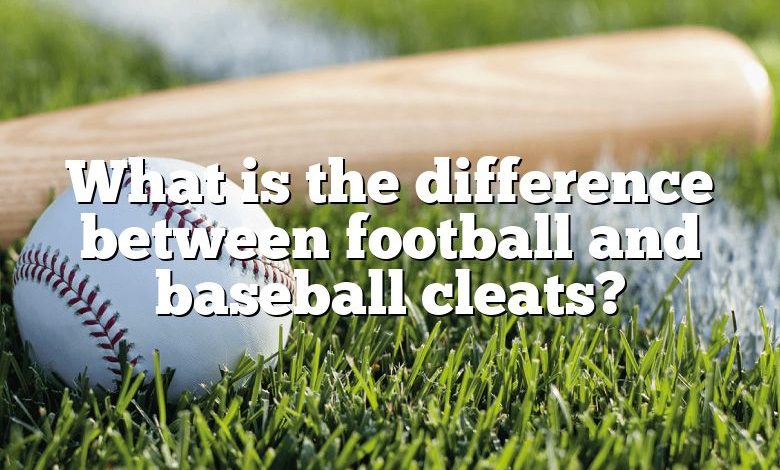 What is the difference between football and baseball cleats?