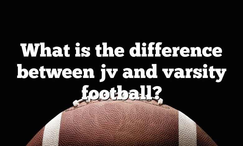 What is the difference between jv and varsity football?