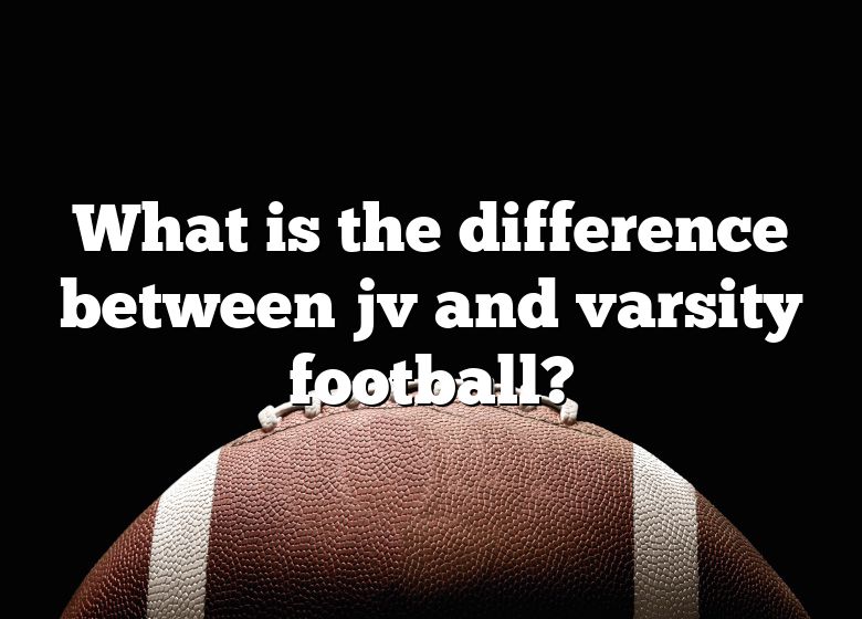 What Are the Differences Between JV and Varsity?