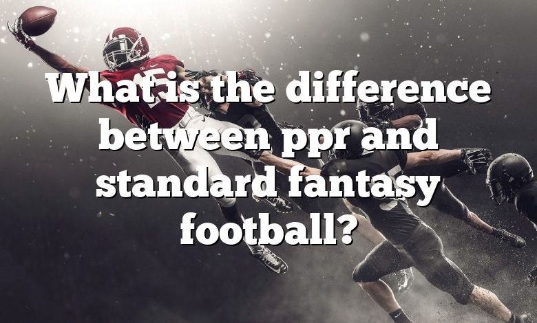 What is the difference between ppr and standard fantasy football?