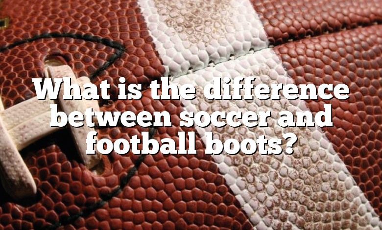 What is the difference between soccer and football boots?