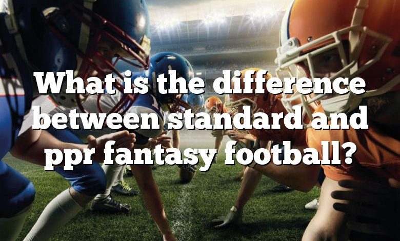 What is the difference between standard and ppr fantasy football?