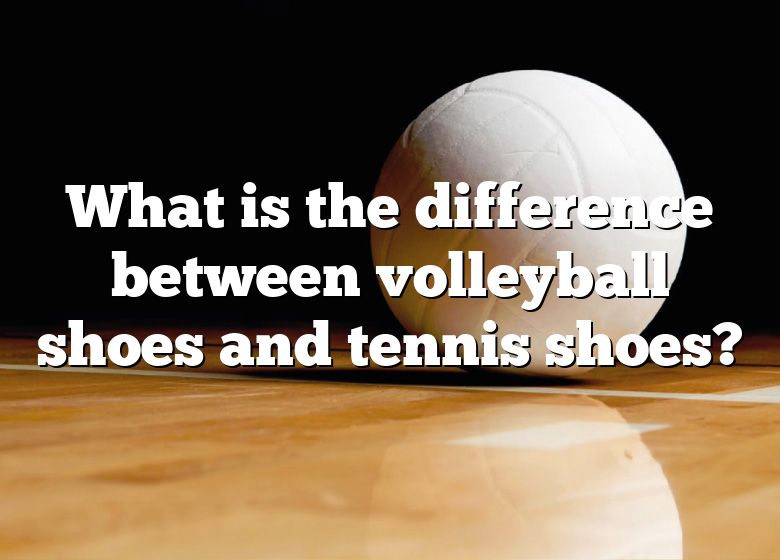 What Is The Difference Between Volleyball Shoes And Tennis Shoes? DNA