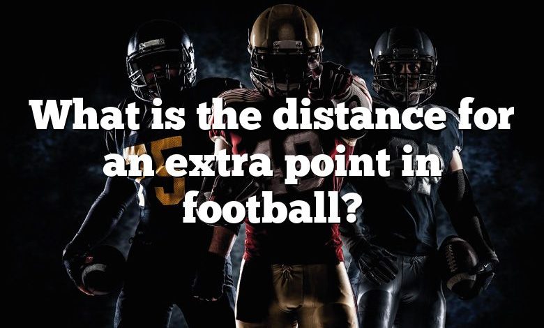 What is the distance for an extra point in football?