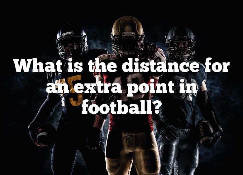 what-is-the-distance-for-an-extra-point-in-football-dna-of-sports