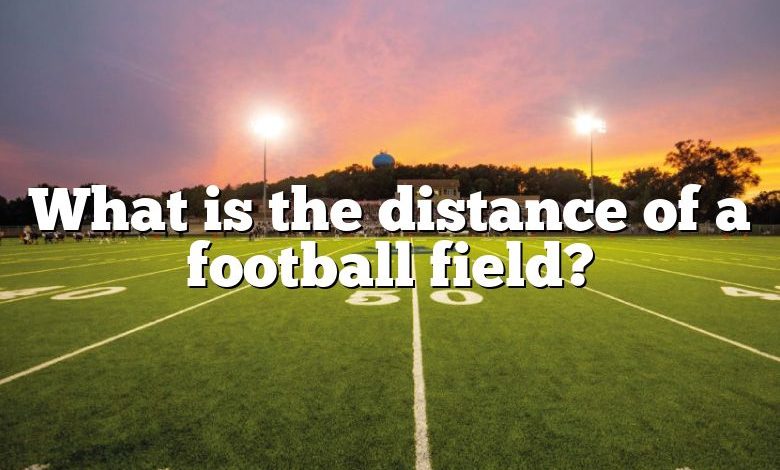 What is the distance of a football field?