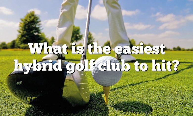 What is the easiest hybrid golf club to hit?