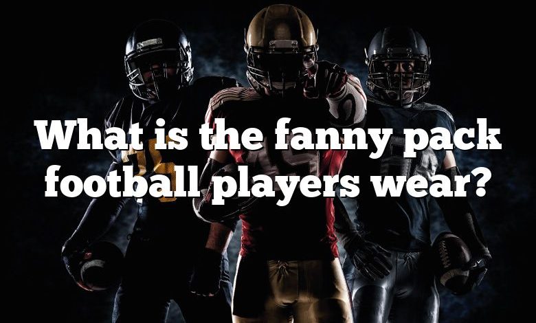 What is the fanny pack football players wear?