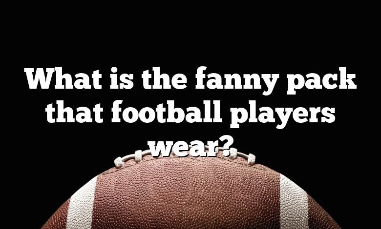 What is the fanny pack that football players wear?