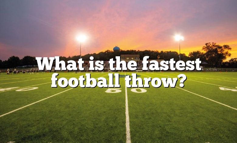 What is the fastest football throw?