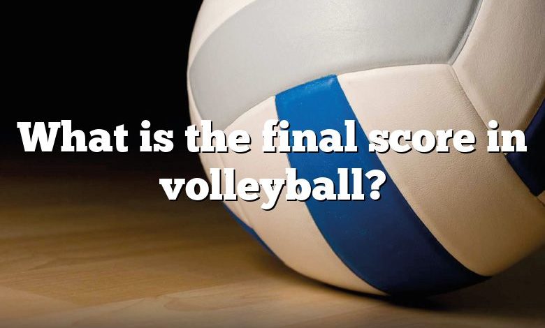 What is the final score in volleyball?