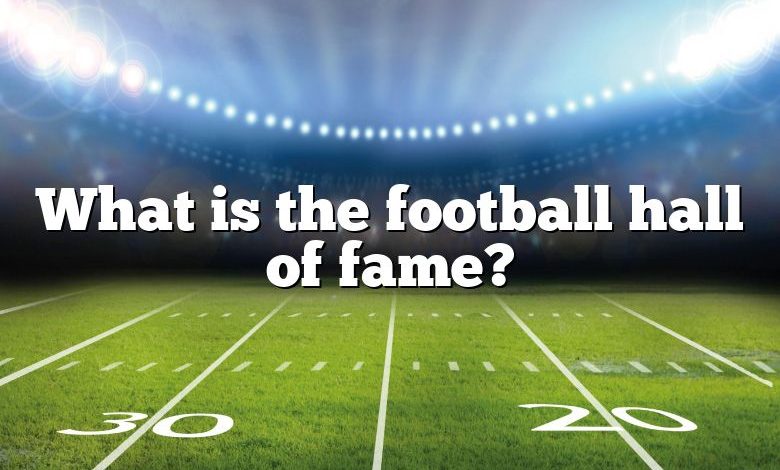 What is the football hall of fame?