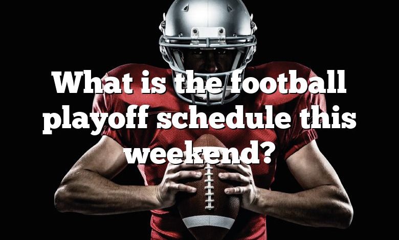 What is the football playoff schedule this weekend?