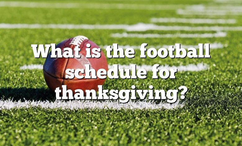 What is the football schedule for thanksgiving?