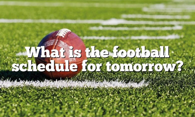 what-is-the-football-schedule-for-tomorrow-dna-of-sports