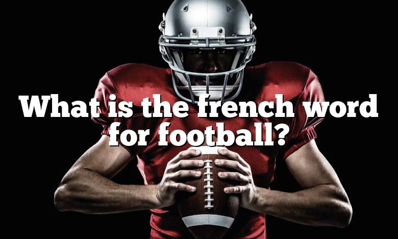 What is the french word for football?