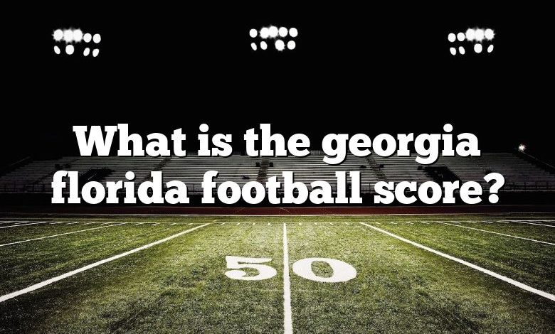 What is the georgia florida football score?