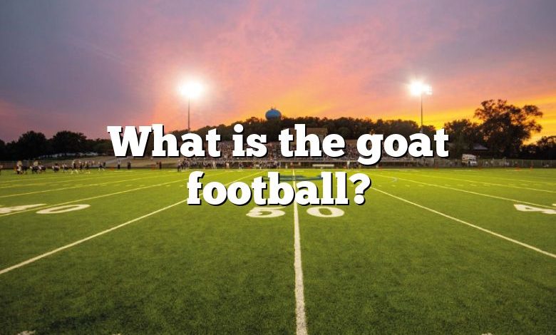 What is the goat football?