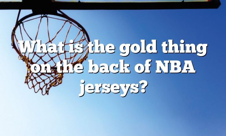 What is the gold thing on the back of NBA jerseys?