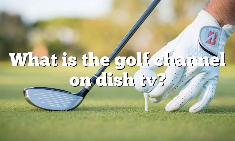 What is the golf channel on dish tv?