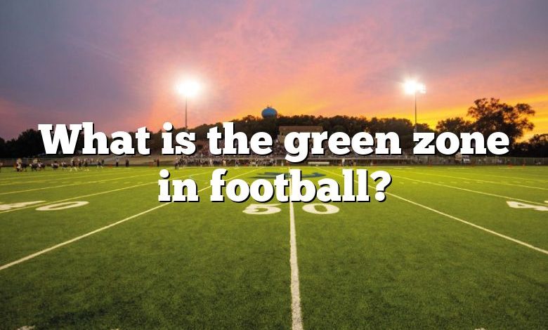 What is the green zone in football?