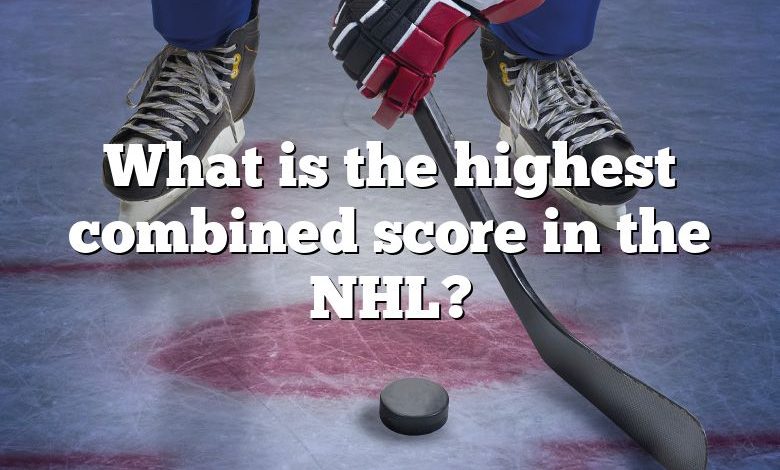 What is the highest combined score in the NHL?