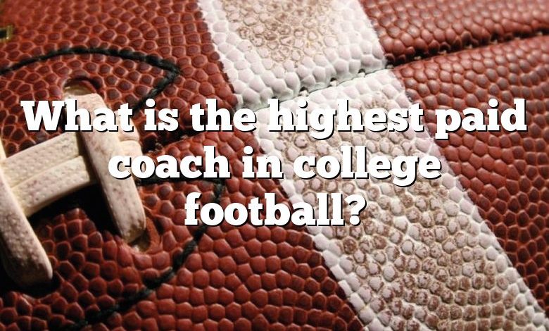 What is the highest paid coach in college football?