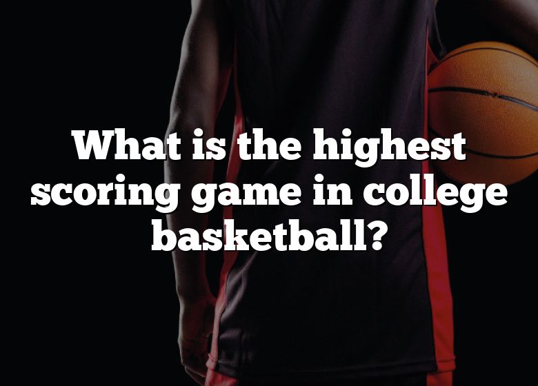 what-is-the-highest-scoring-game-in-college-basketball-dna-of-sports