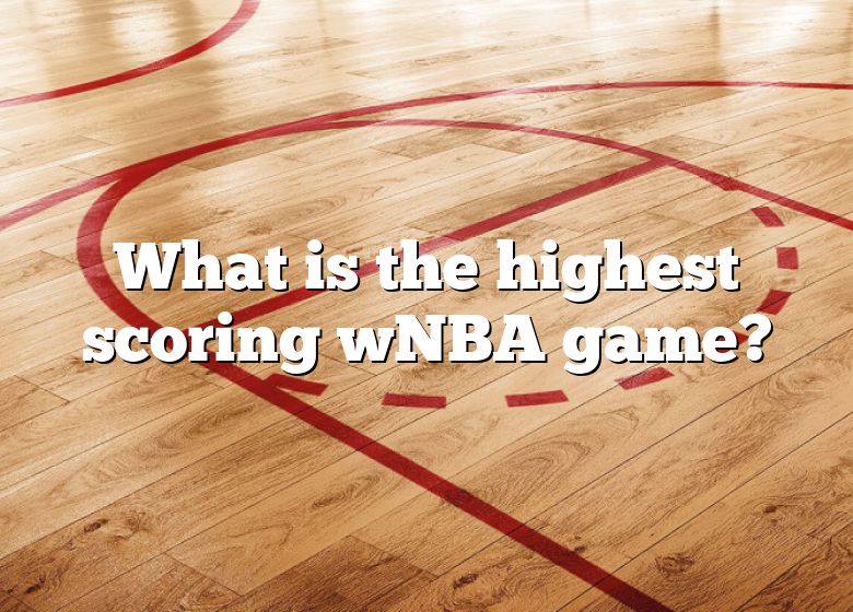 What Is The Highest Scoring WNBA Game? DNA Of SPORTS