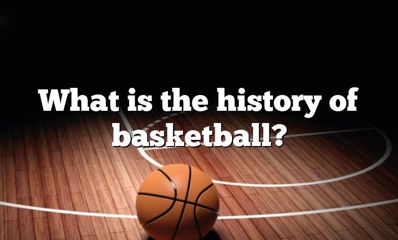 What is the history of basketball?