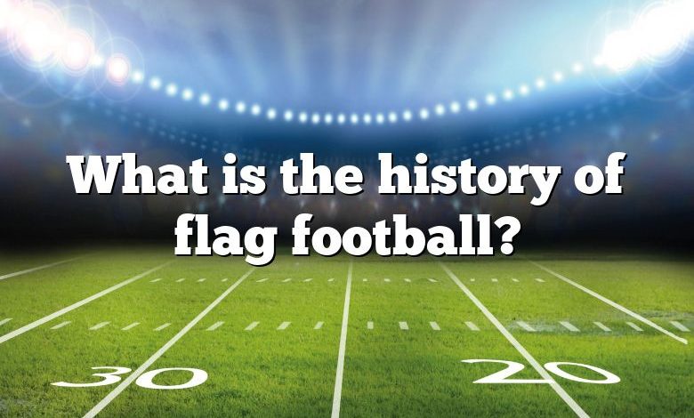 What is the history of flag football?